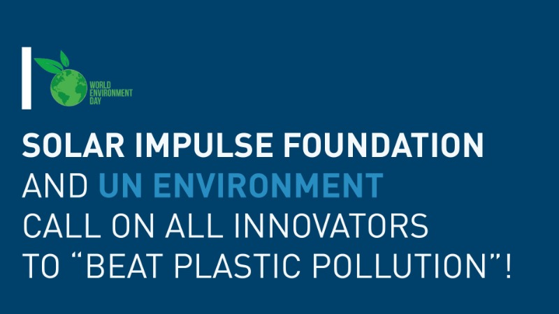 Solar Impulse Foundation and UN Environment call on all innovators to “Beat Plastic Pollution”!